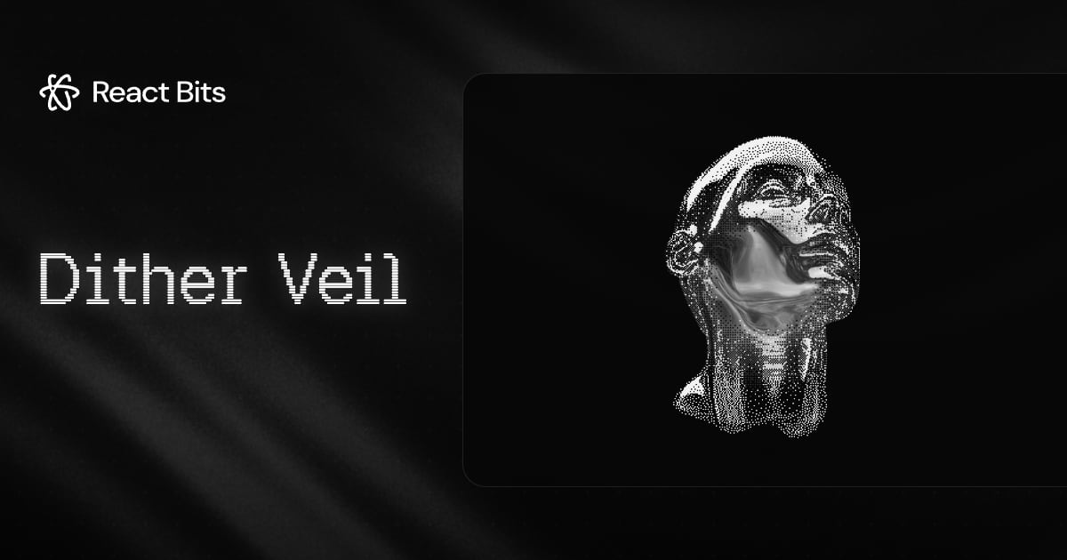 Dither Veil, a React Bits component
