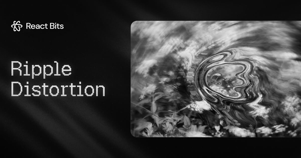Ripple Distortion — React Animation Effect | React Bits