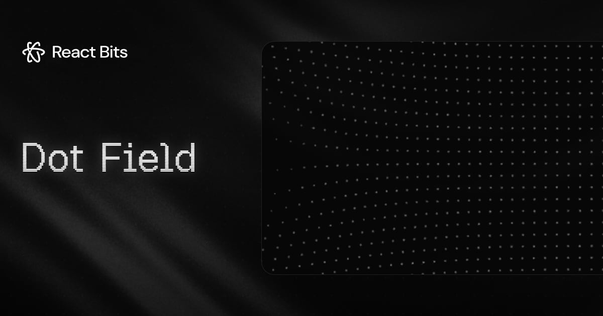 Dot Field, a React Bits component