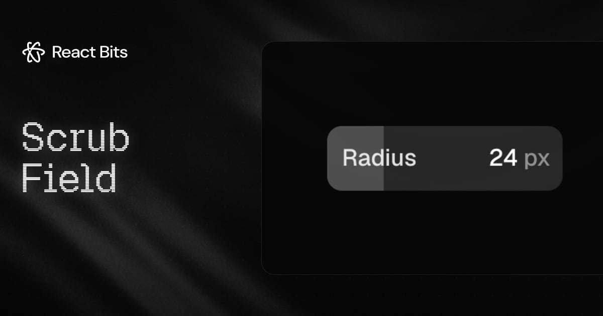 Scrub Field, a React Bits component